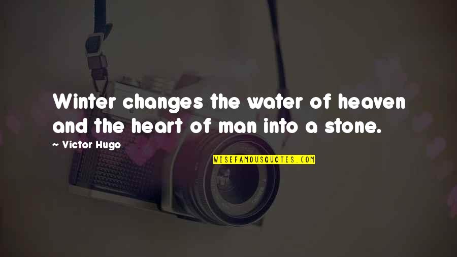 Heart Stone Quotes By Victor Hugo: Winter changes the water of heaven and the