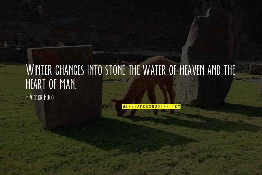 Heart Stone Quotes By Victor Hugo: Winter changes into stone the water of heaven
