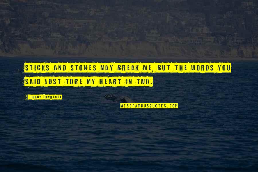 Heart Stones Quotes By Tracy Lawrence: Sticks and stones may break me, but the