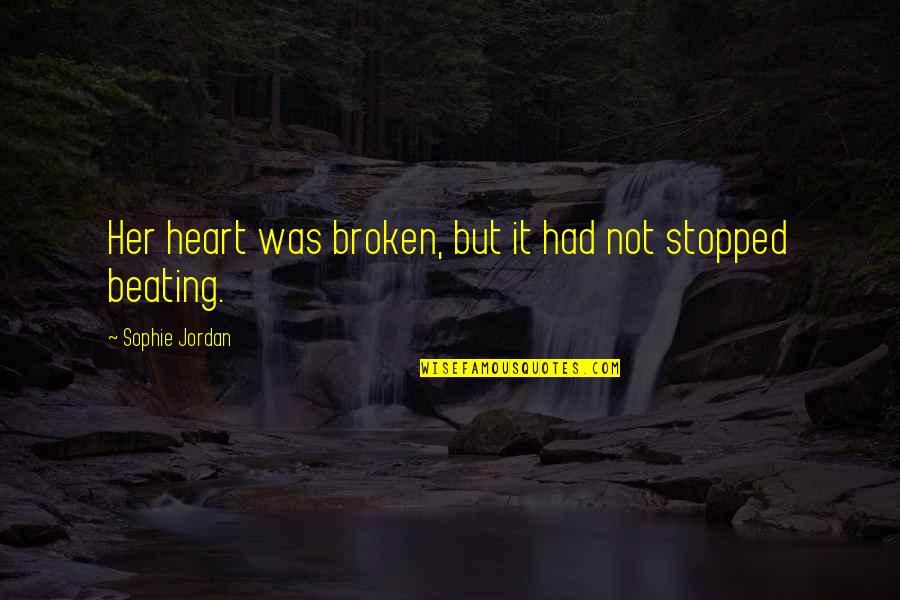 Heart Stopped Quotes By Sophie Jordan: Her heart was broken, but it had not