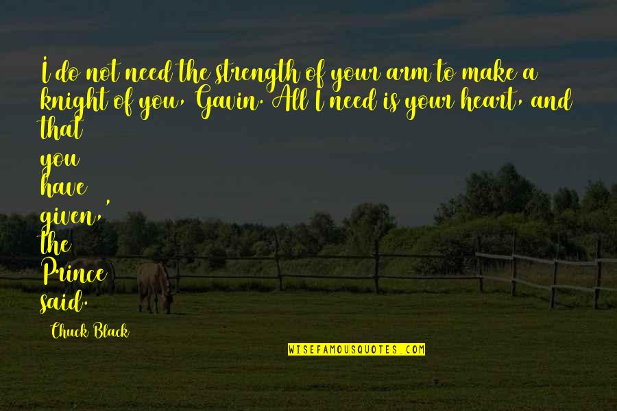 Heart Strength Quotes By Chuck Black: I do not need the strength of your