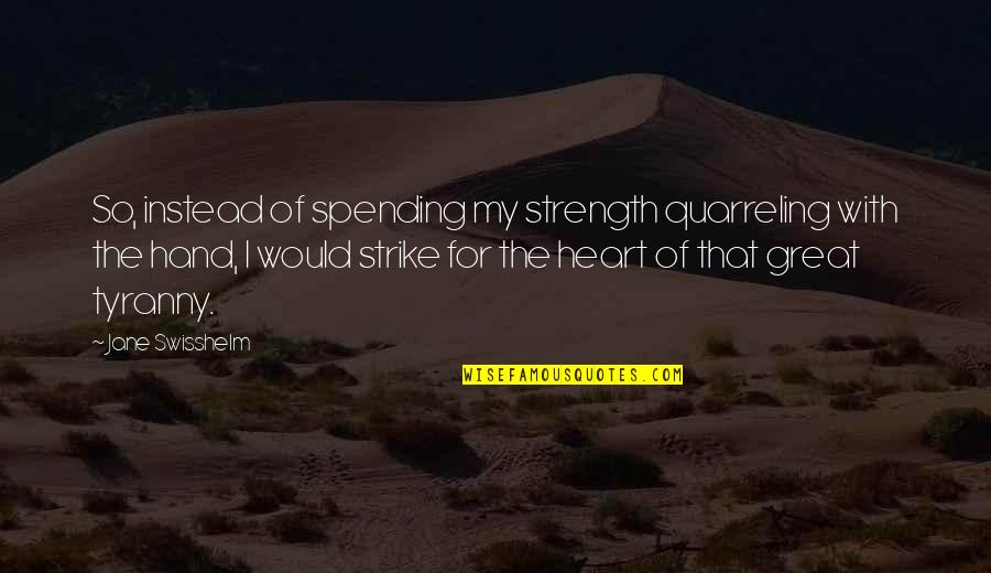 Heart Strength Quotes By Jane Swisshelm: So, instead of spending my strength quarreling with