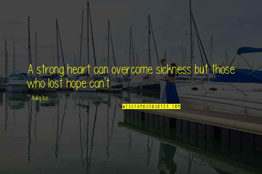 Heart Strong Quotes By Auliq Ice: A strong heart can overcome sickness but those