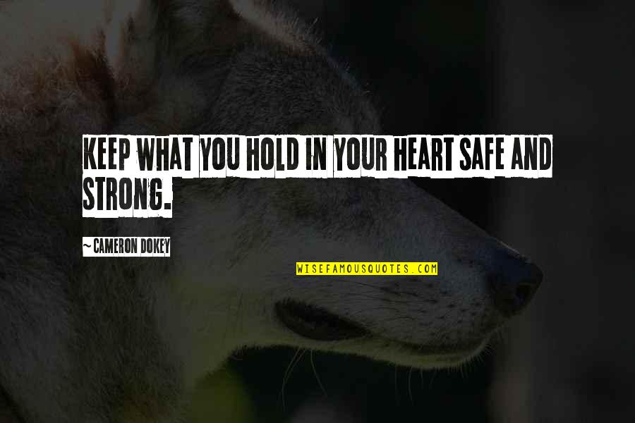 Heart Strong Quotes By Cameron Dokey: Keep what you hold in your heart safe