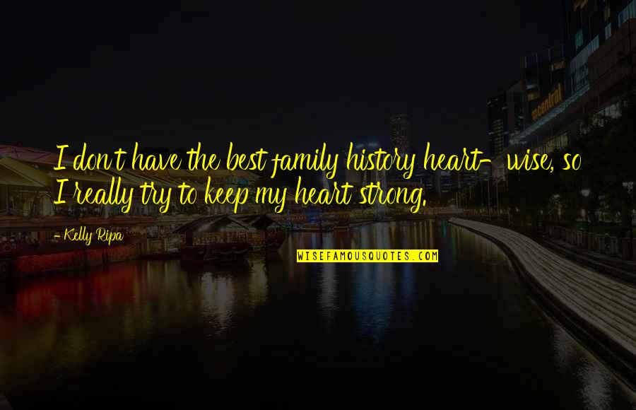 Heart Strong Quotes By Kelly Ripa: I don't have the best family history heart-wise,