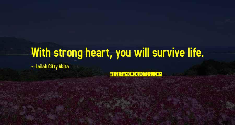 Heart Strong Quotes By Lailah Gifty Akita: With strong heart, you will survive life.