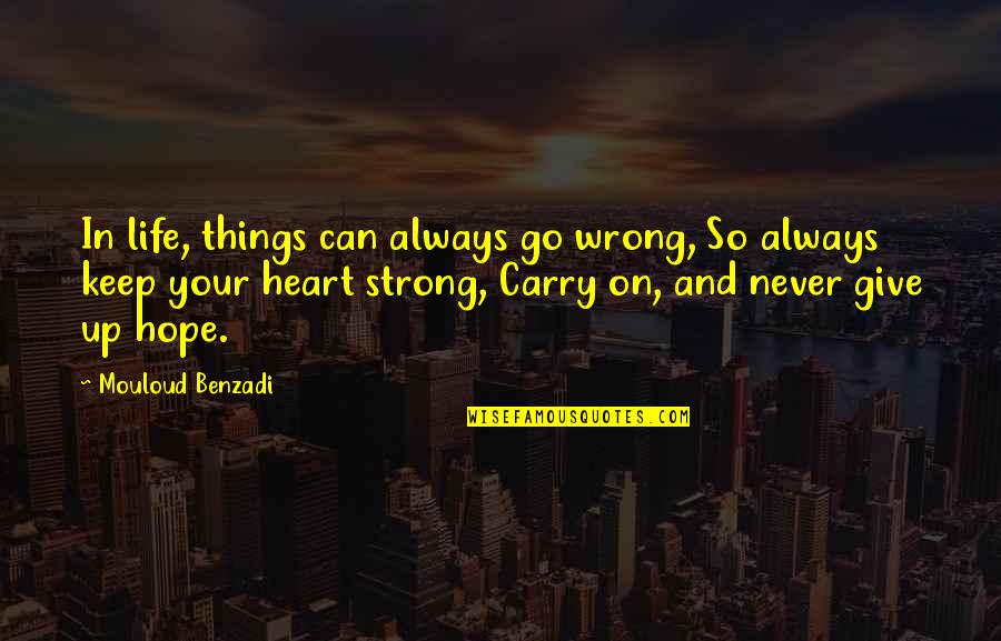 Heart Strong Quotes By Mouloud Benzadi: In life, things can always go wrong, So