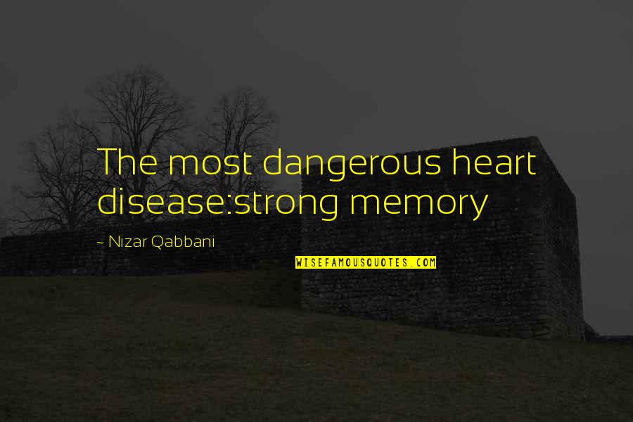 Heart Strong Quotes By Nizar Qabbani: The most dangerous heart disease:strong memory