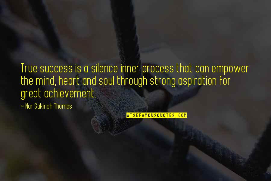 Heart Strong Quotes By Nur Sakinah Thomas: True success is a silence inner process that