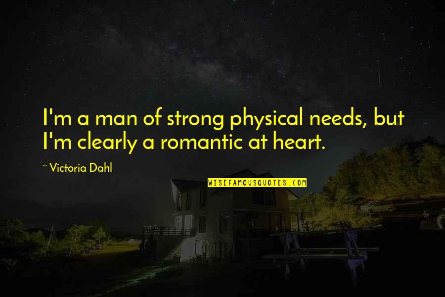 Heart Strong Quotes By Victoria Dahl: I'm a man of strong physical needs, but