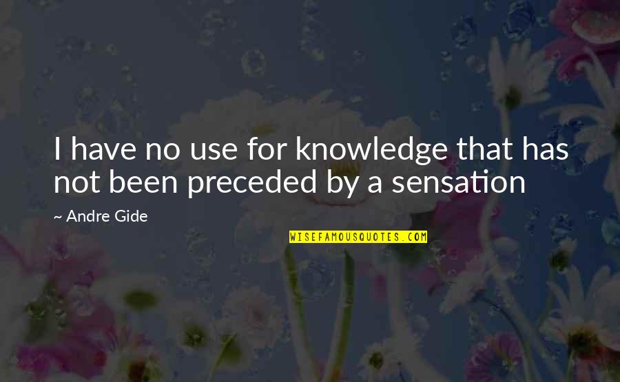 Heart Struck Quotes By Andre Gide: I have no use for knowledge that has