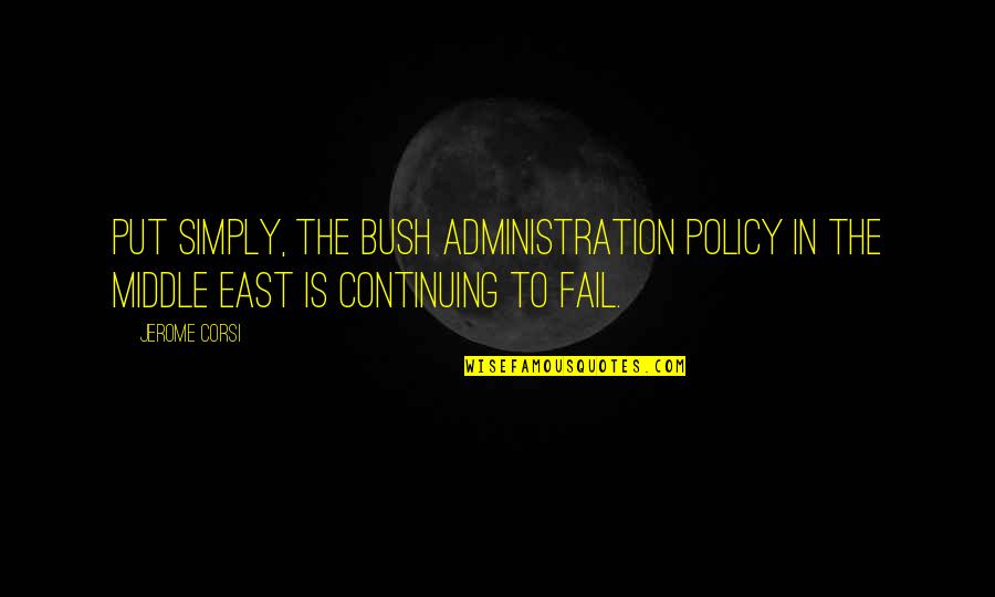 Heart Struck Quotes By Jerome Corsi: Put simply, the Bush administration policy in the