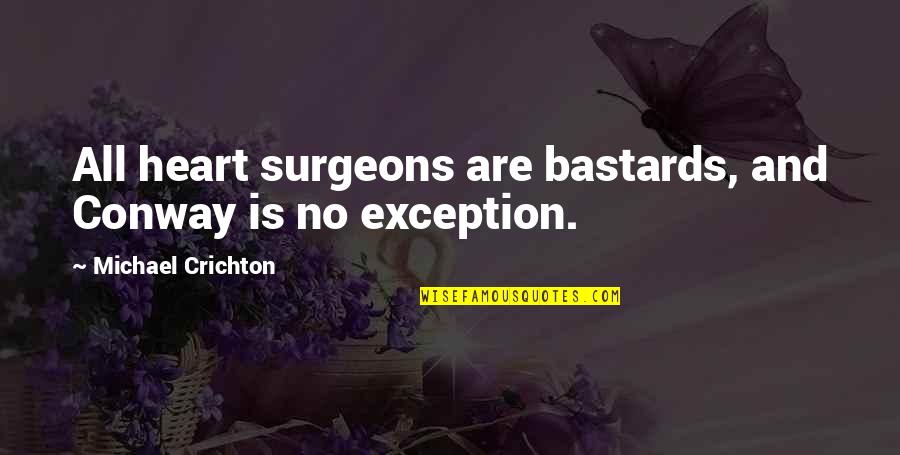 Heart Surgeons Quotes By Michael Crichton: All heart surgeons are bastards, and Conway is