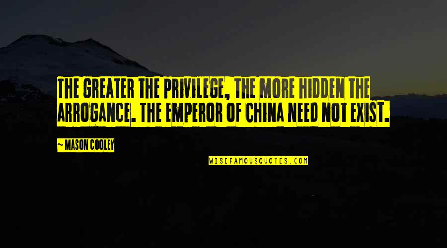 Heart Sutra Quotes By Mason Cooley: The greater the privilege, the more hidden the