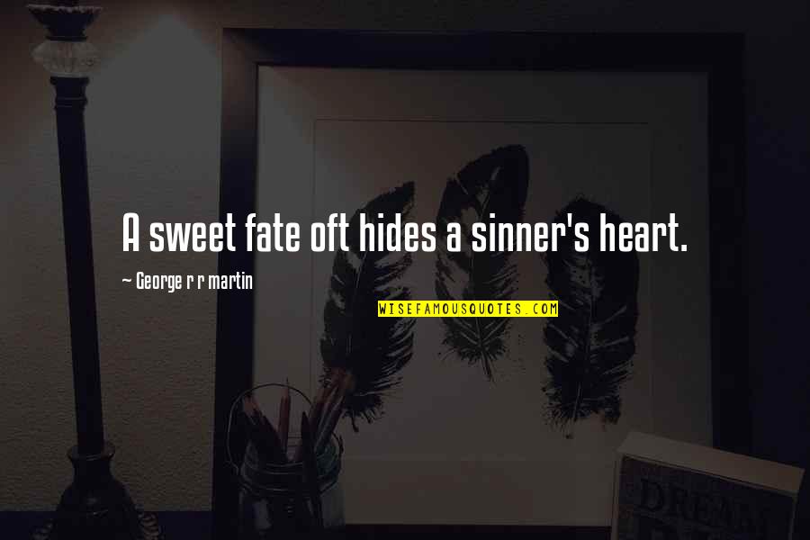 Heart Sweet Quotes By George R R Martin: A sweet fate oft hides a sinner's heart.