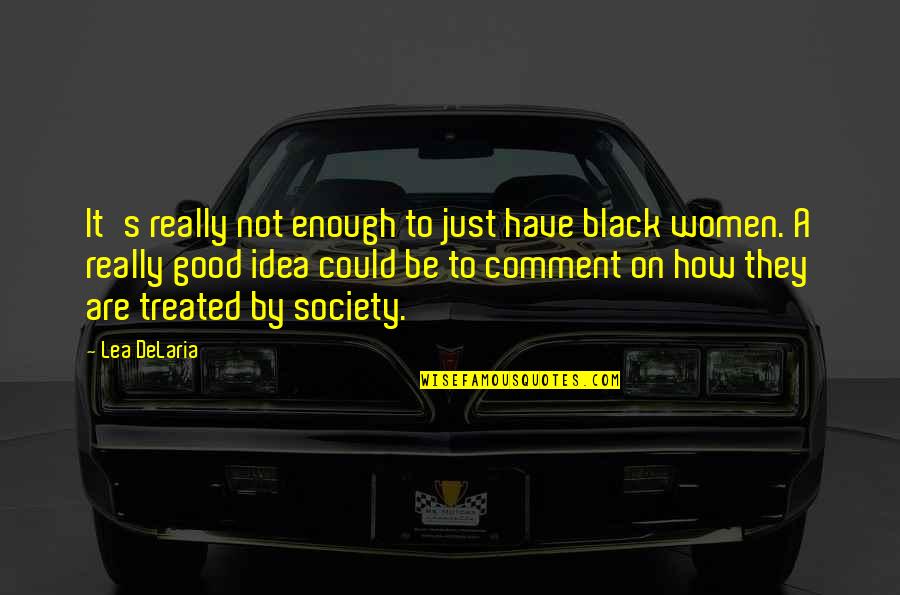 Heart Symbols Quotes By Lea DeLaria: It's really not enough to just have black Heart Symbols Quotes By Lea DeLaria: It's really not enough to just have black