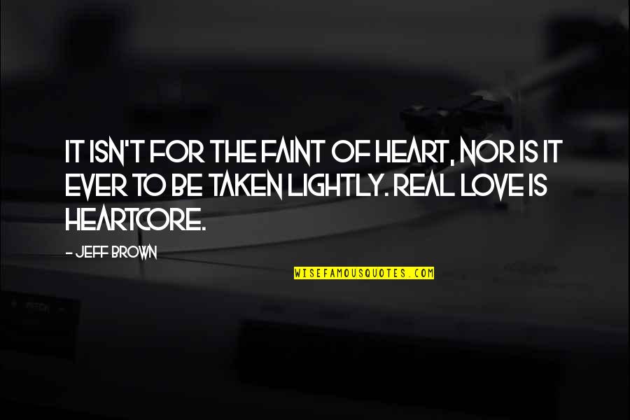 Heart Taken Quotes By Jeff Brown: It isn't for the faint of heart, nor Heart Taken Quotes By Jeff Brown: It isn't for the faint of heart, nor