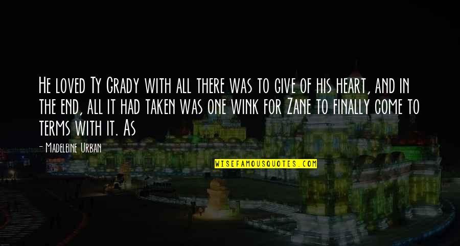 Heart Taken Quotes By Madeleine Urban: He loved Ty Grady with all there was Heart Taken Quotes By Madeleine Urban: He loved Ty Grady with all there was