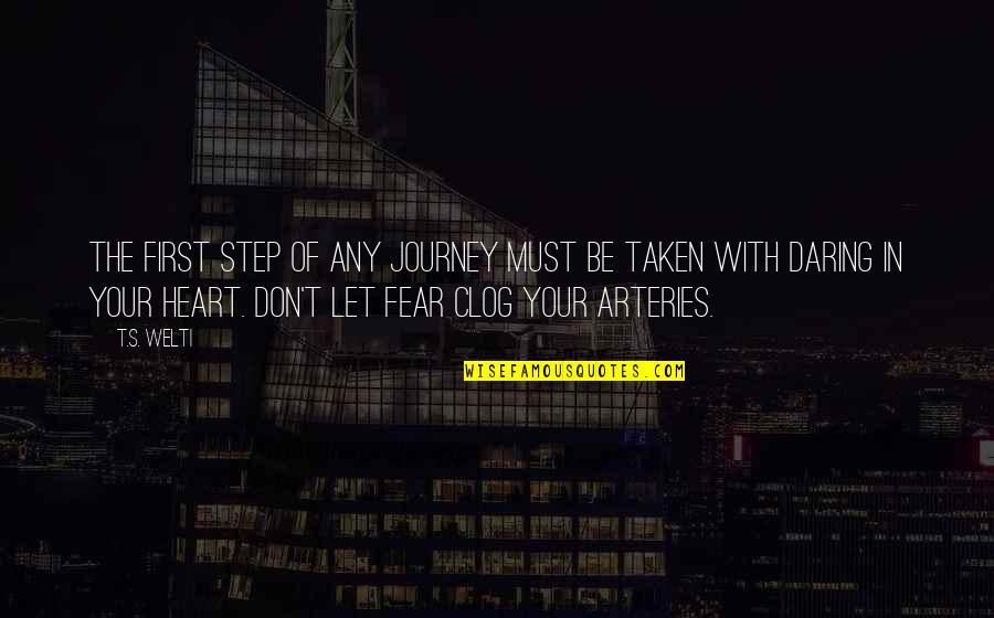 Heart Taken Quotes By T.S. Welti: The first step of any journey must be