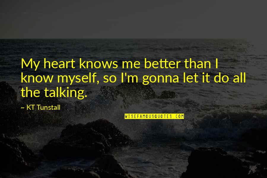Heart Talking Quotes By KT Tunstall: My heart knows me better than I know