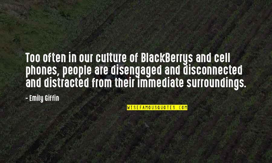 Heart Tearing Quotes By Emily Giffin: Too often in our culture of BlackBerrys and