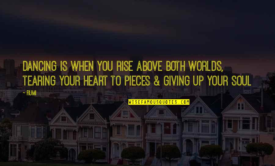 Heart Tearing Quotes By Rumi: Dancing is when you rise above both worlds, Heart Tearing Quotes By Rumi: Dancing is when you rise above both worlds,