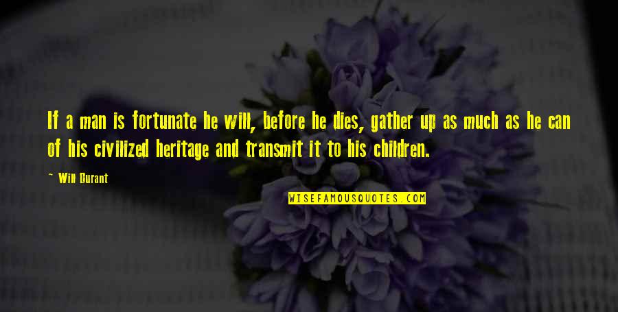 Heart Tearing Quotes By Will Durant: If a man is fortunate he will, before