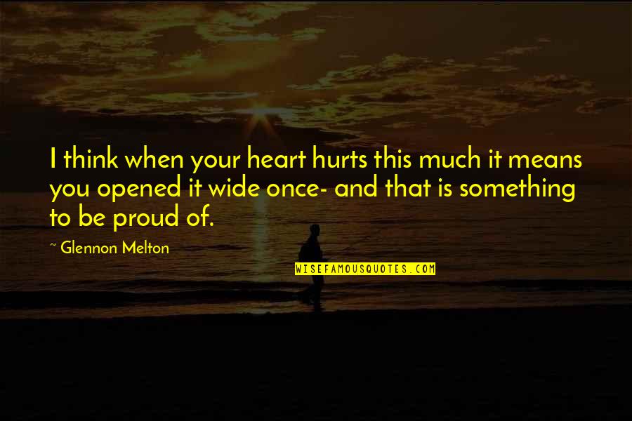 Heart That Hurts Quotes By Glennon Melton: I think when your heart hurts this much