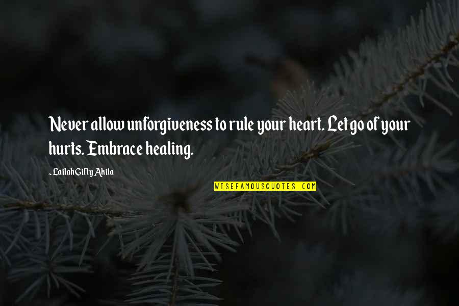Heart That Hurts Quotes By Lailah Gifty Akita: Never allow unforgiveness to rule your heart. Let