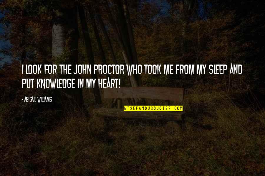 Heart That Looks Quotes By Abigail Williams: I look for the John Proctor who took