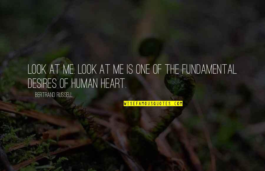 Heart That Looks Quotes By Bertrand Russell: Look at me. Look at me is one