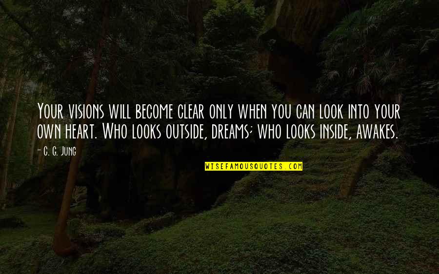 Heart That Looks Quotes By C. G. Jung: Your visions will become clear only when you