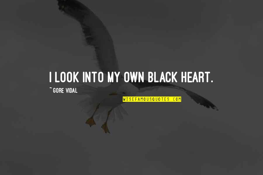 Heart That Looks Quotes By Gore Vidal: I look into my own black heart.