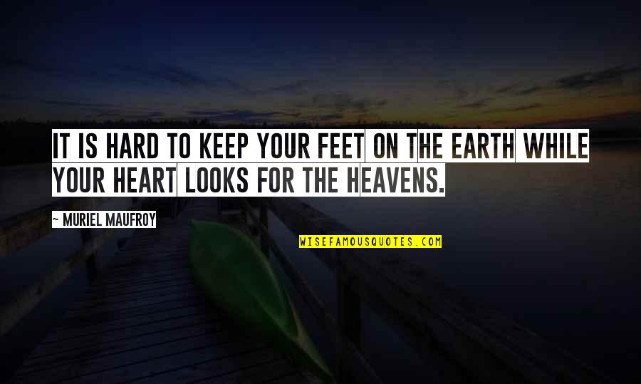 Heart That Looks Quotes By Muriel Maufroy: it is hard to keep your feet on