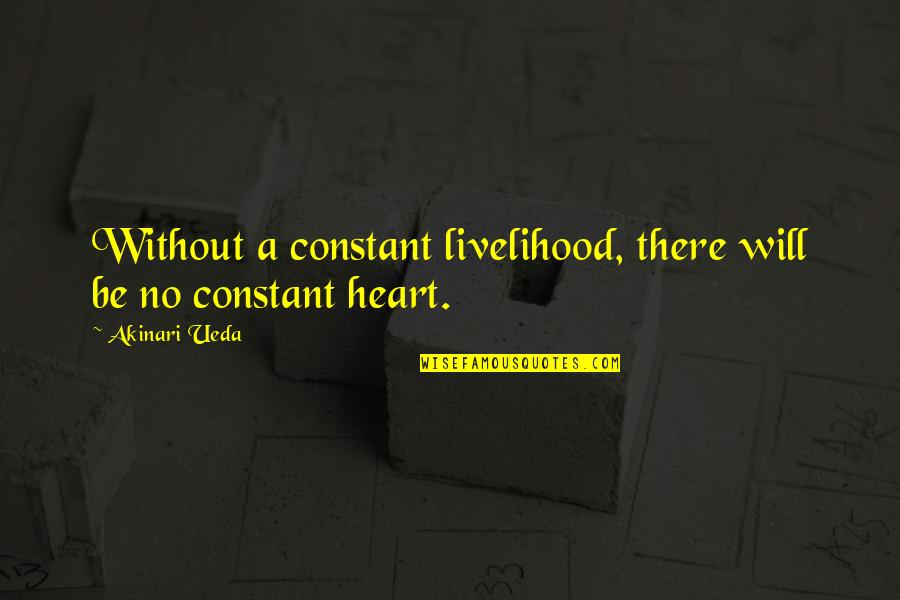 Heart There Quotes By Akinari Ueda: Without a constant livelihood, there will be no
