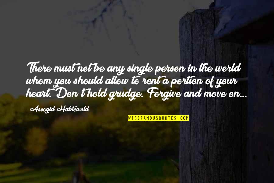Heart There Quotes By Assegid Habtewold: There must not be any single person in