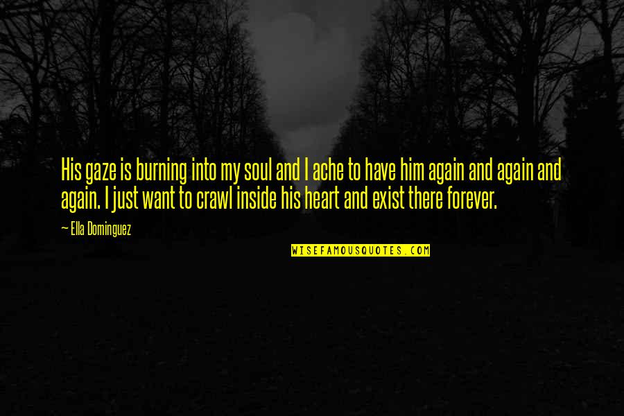 Heart There Quotes By Ella Dominguez: His gaze is burning into my soul and