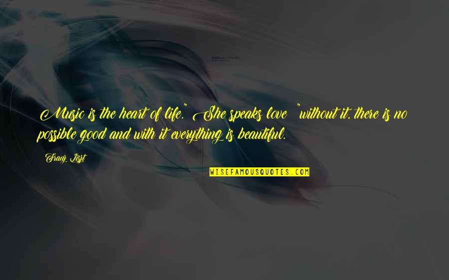 Heart There Quotes By Franz Liszt: Music is the heart of life." She speaks