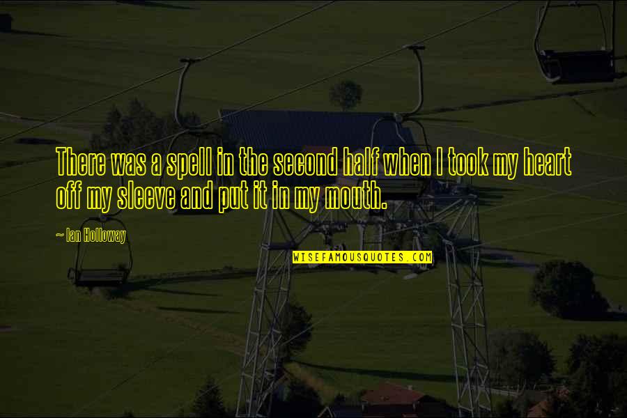 Heart There Quotes By Ian Holloway: There was a spell in the second half