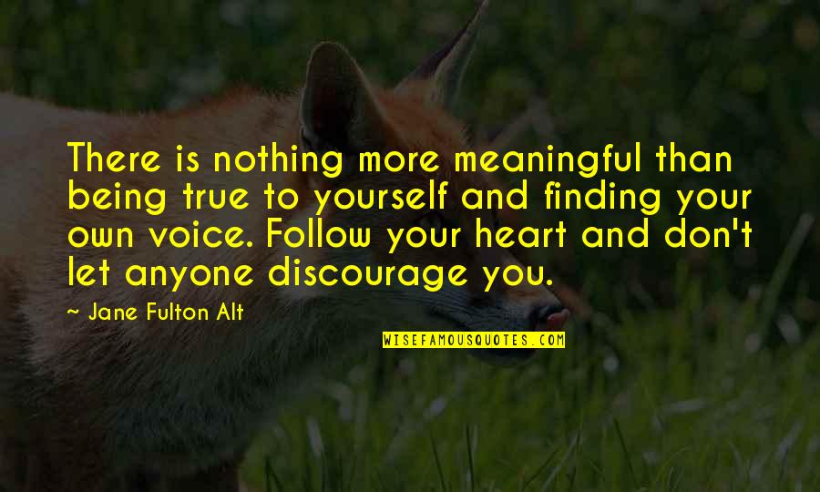Heart There Quotes By Jane Fulton Alt: There is nothing more meaningful than being true