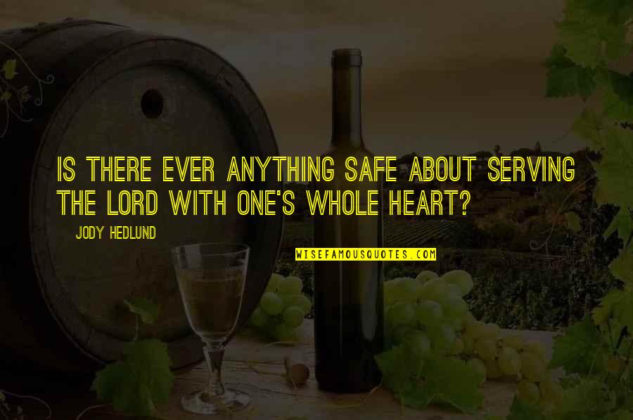 Heart There Quotes By Jody Hedlund: Is there ever anything safe about serving the