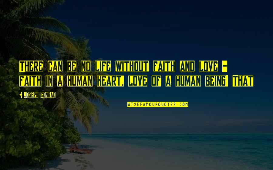 Heart There Quotes By Joseph Conrad: There can be no life without faith and