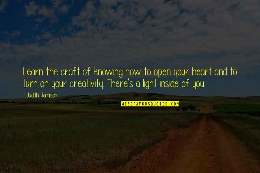 Heart There Quotes By Judith Jamison: Learn the craft of knowing how to open