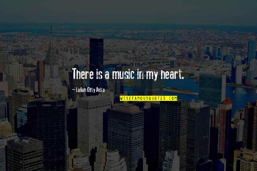 Heart There Quotes By Lailah Gifty Akita: There is a music in my heart.