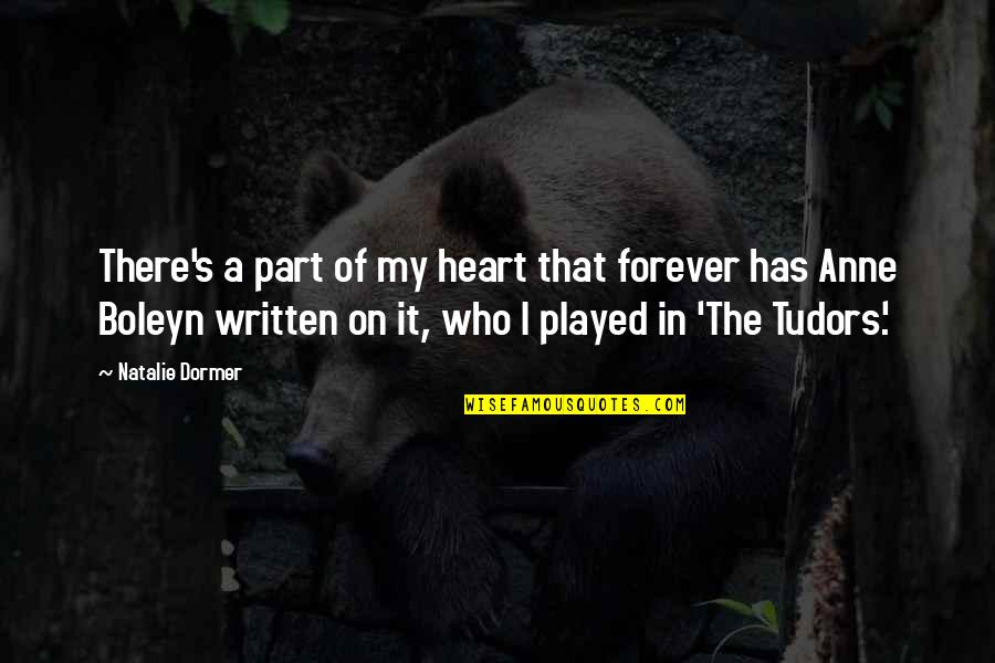 Heart There Quotes By Natalie Dormer: There's a part of my heart that forever