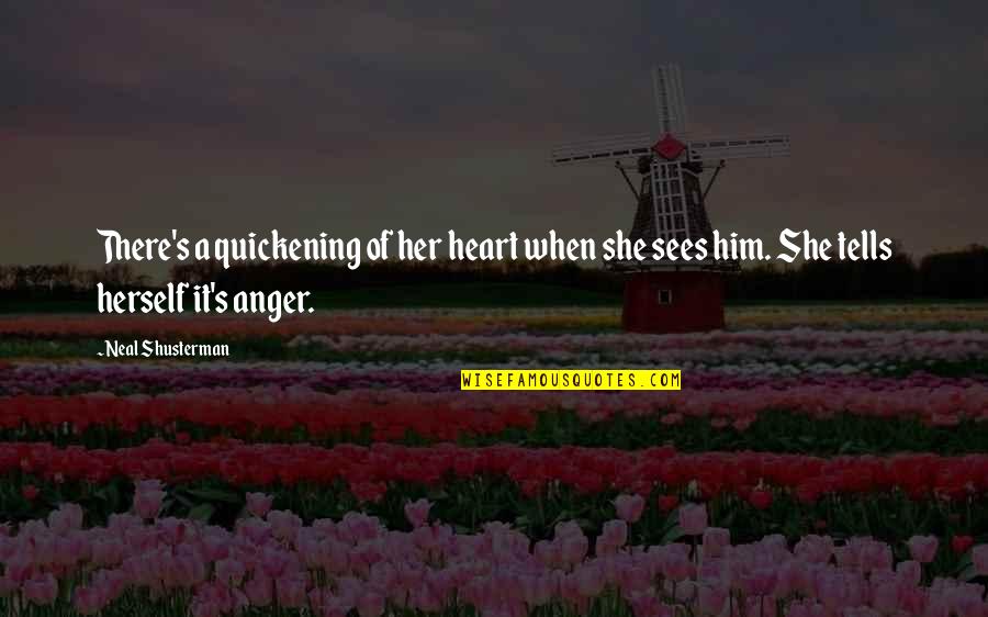 Heart There Quotes By Neal Shusterman: There's a quickening of her heart when she