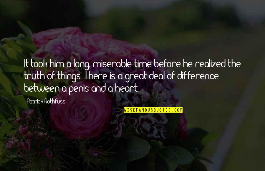 Heart There Quotes By Patrick Rothfuss: It took him a long, miserable time before