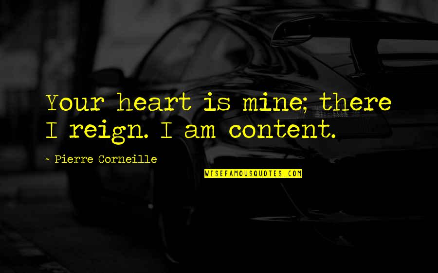 Heart There Quotes By Pierre Corneille: Your heart is mine; there I reign. I
