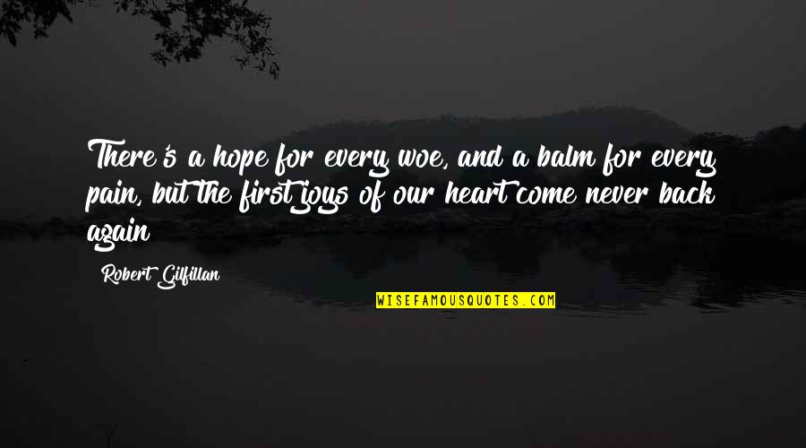 Heart There Quotes By Robert Gilfillan: There's a hope for every woe, and a