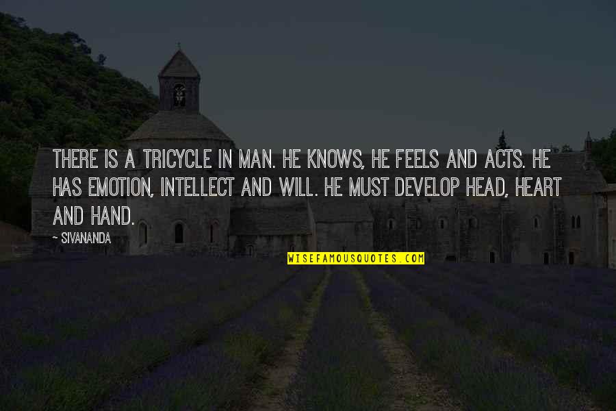 Heart There Quotes By Sivananda: There is a tricycle in man. He knows,
